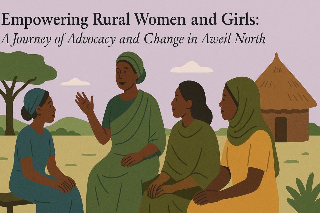 Empowering Rural Women and Girls: A Journey of Advocacy and Change in Aweil North